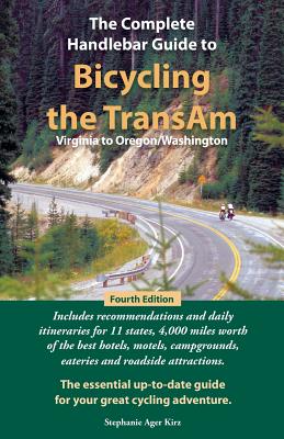 The Complete Handlebar Guide to Bicycling the Transam Virginia to Oregon/Washington - Kirz, Stephanie Ager, and Kirz, Howard Lutz (Photographer)