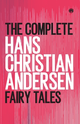 The Complete Hans Christian Andersen Fairy Tales - Andersen, Hans Christian