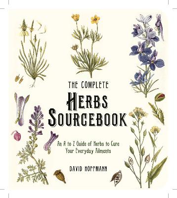 The Complete Herbs Sourcebook: An A to Z Guide of Herbs to Cure Your Everyday Ailments - Hoffman, David