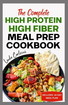 The Complete High Protein High Fiber Meal Prep Cookbook: Easy Tasty Anti Inflammatory Low Carb High Protein Diet Recipes & Meal Plan for Weight Loss, Inflammation & Gut Health - Carlucci, Linda