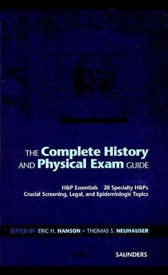 The Complete History and Physical Exam Guide - Hanson, Eric H, and Neuhauser, Thomas S, MD