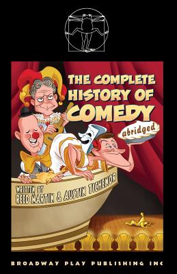 The Complete History of Comedy (Abridged) - Martin, Reed, and Tichenor, Austin