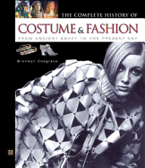 The Complete History of Costume & Fashion: From Ancient Egypt to the Present Day - Cosgrave, Bronwyn
