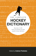 The Complete Hockey Dictionary: More Than 12,000 Words and Phrases and Their Specific Hockey Definitions