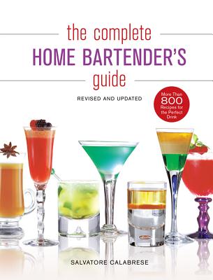 The Complete Home Bartender's Guide - Calabrese, Salvatore