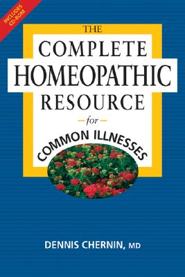 The Complete Homeopathic Resource for Common Illnesses - Chernin, Dennis