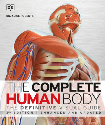 The Complete Human Body: The Definitive Visual Guide - Roberts, Alice, Dr.