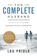 The Complete Husband: A Practical Guide for Improved Biblical Husbanding