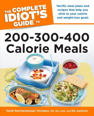 The Complete Idiot's Guide to 200-300-400 Calorie Meals - McIndoo, Heidi Reichenberger, M.S., R.D., L.D.N., and Jackson, Ed