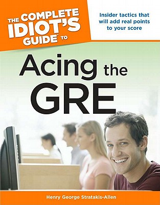 The Complete Idiot's Guide to Acing the GRE - Stratakis-Allen, Henry George