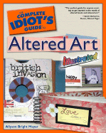 The Complete Idiot's Guide to Altered Art Illustrated - Meyer, Allyson Bright