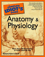 The Complete Idiot's Guide to Anatomy and Physiology - Lazaroff, Michael
