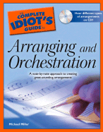 The Complete Idiot's Guide to Arranging and Orchestration - Miller, Michael