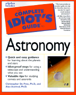 The Complete Idiot's Guide to Astronomy - De Pree, Christopher G, Ph.D., and Axelrod, Alan, PH.D., and Goss, W Miller, Ph.D. (Foreword by)