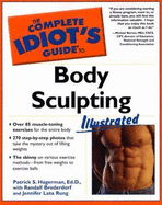 The Complete Idiot's Guide to Body Sculpting Illustrated - Hagerman, Patrick S, Ed.D., and Rung, Jennifer Lata, and Broderdorf, Randall