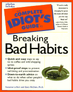 The complete idiot's guide to breaking bad habits - LeVert, Suzanne, and McClain, Gary, Ph. D.