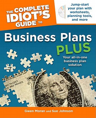 The Complete Idiot's Guide to Business Plans Plus - Moran, Gwen, and Johnson, Sue