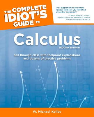 The Complete Idiot's Guide to Calculus - Kelley, W Michael