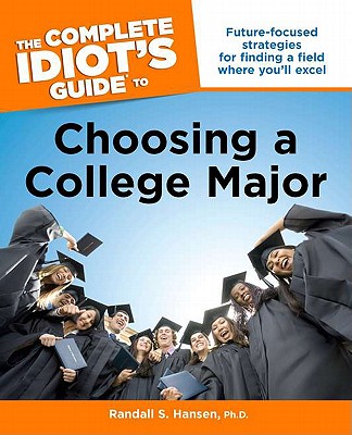 The Complete Idiot's Guide to Choosing a College Major - Hansen, Randall S, Ph.D.