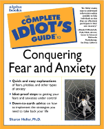 The Complete Idiot's Guide to Conquering Fear and Anxiety