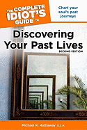 The Complete Idiot's Guide to Discovering Your Past Lives, 2nd Edition