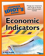 The Complete Idiot's Guide to Economic Indicators