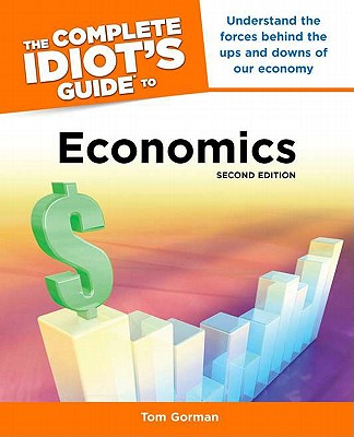 The Complete Idiot's Guide to Economics - Gorman, Tom, and Gorman, Mba