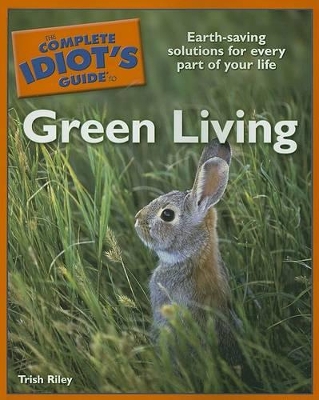 The Complete Idiot's Guide to Green Living - Riley, Trish