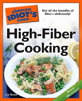 The Complete Idiot's Guide to High-Fiber Cooking - Scott, Liz