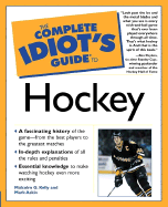 The Complete Idiots Guide to Hockey - Kelly, Malcolm G, and Askin, Mark, and Dryden, Ken (Foreword by)