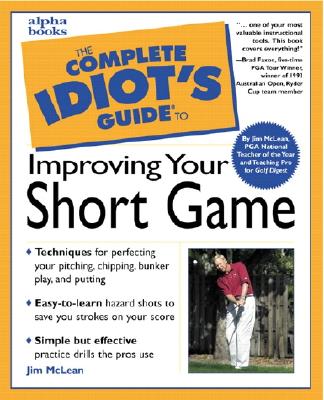 The Complete Idiot's Guide to Improving Your Short Game - McLean, Jim, and Andrisani, John