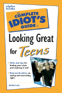 The Complete Idiot's Guide to Looking Great for Teens