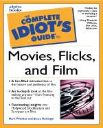 The Complete Idiot's Guide to Movies, Flicks and Film - Winokur, Mark, Professor, and Holsinger, Bruce, Professor, and Williams, Mary E (Foreword by)