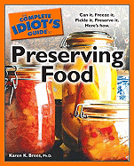 The Complete Idiot's Guide to Preserving Food: Can It. Freeze It. Pickle It. Preserve It. Here S How.