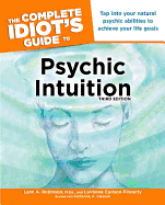 The Complete Idiot's Guide to Psychic Intuition, 3rd Edition: Tap Into Your Natural Psychic Abilities to Achieve Your Life Goals