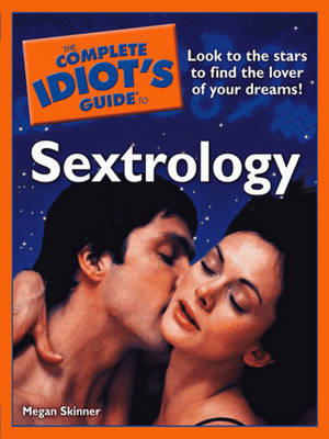 The Complete Idiot's Guide to Sextrology - Skinner, Megan