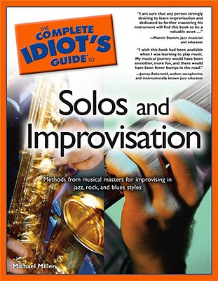 The Complete Idiot's Guide to Solos & Improvisation - Miller, Michael