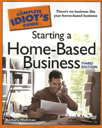 The Complete Idiot's Guide to Starting a Home-Based Business, 3e