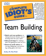 The Complete Idiot's Guide to Team Building - Pell, Arthur R, Dr., PH.D., and Pell, PH D, and Ashby, Franklin C, Ph.D. (Foreword by)