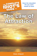 The Complete Idiot's Guide to the Law of Attraction: Have the Abundant Life You Were Meant to Have