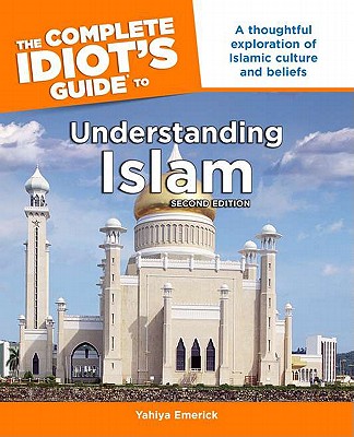 The Complete Idiot's Guide to Understanding Islam, 2nd Edition - Emerick, Yahiya