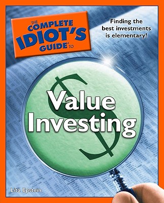 The Complete Idiot's Guide to Value Investing - Epstein, Lita, MBA