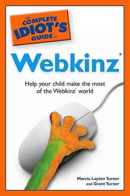 The Complete Idiot's Guide to Webkinz - Turner, Marcia Layton, and Turner, Grant