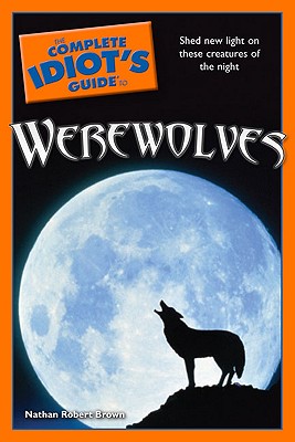 The Complete Idiot's Guide to Werewolves - Brown, Nathan Robert