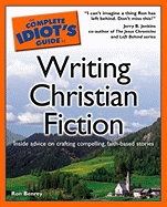 The Complete Idiot's Guide to Writing Christian Fiction - Benrey, Ron