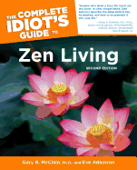 The Complete Idiot's Guide to Zen Living - McClain, Gary, Ph.D., and Adamson, Eve, MFA, and Rothfeld, Glenn S (Foreword by)