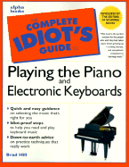 The Complete Idiot's Guides to Playing the Piano and Electronic Keyboards - Hill, Brad