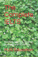 The Complete IELTS: Speaking, Listening, Reading, Academic and GT Writing