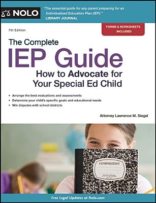 The Complete IEP Guide: How to Advocate for Your Special Ed Child - Siegel, Lawrence M