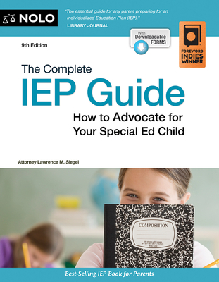 The Complete IEP Guide: How to Advocate for Your Special Ed Child - Siegel, Lawrence M, Attorney